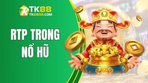 Cùng TK88 Hiểu Đúng Về RTP Trong Nổ Hũ Để Thắng Lớn